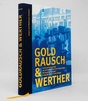 Lot 497, Auction  125, Holstein, Jürgen, Goldrausch & Werther. Antiquariatskataloge als Sonderfall des Umschlagdesigns. Berlin, J. und W. Holstein, 2014. - Privatdruck