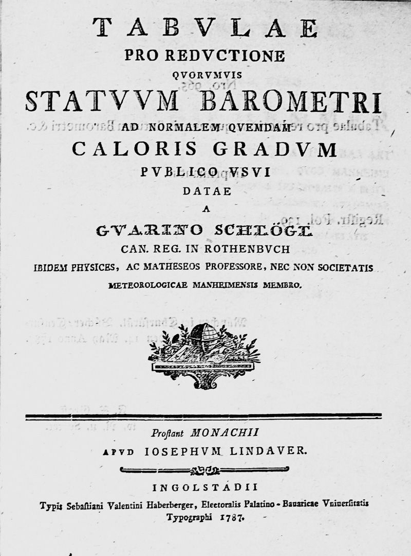 Lot 345, Auction  125, Schlögl, Quarin, Tabulae pro reductione quorumvis statuum barometri. München und Ingolstadt, S. V. Haberberger für J. Lindauer, 1787. - Einzige Ausgabe